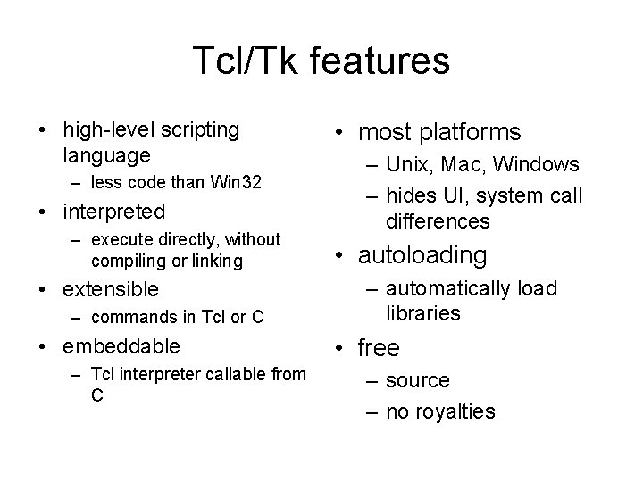 Tcl/Tk features • high-level scripting language – less code than Win 32 • interpreted