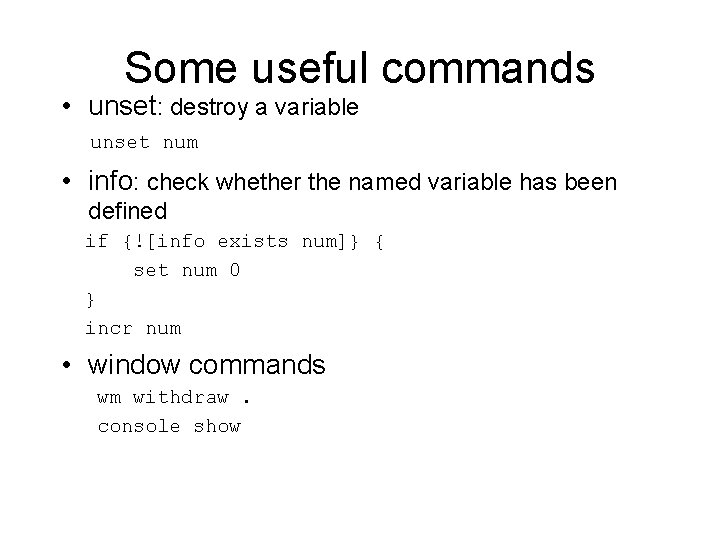 Some useful commands • unset: destroy a variable unset num • info: check whether