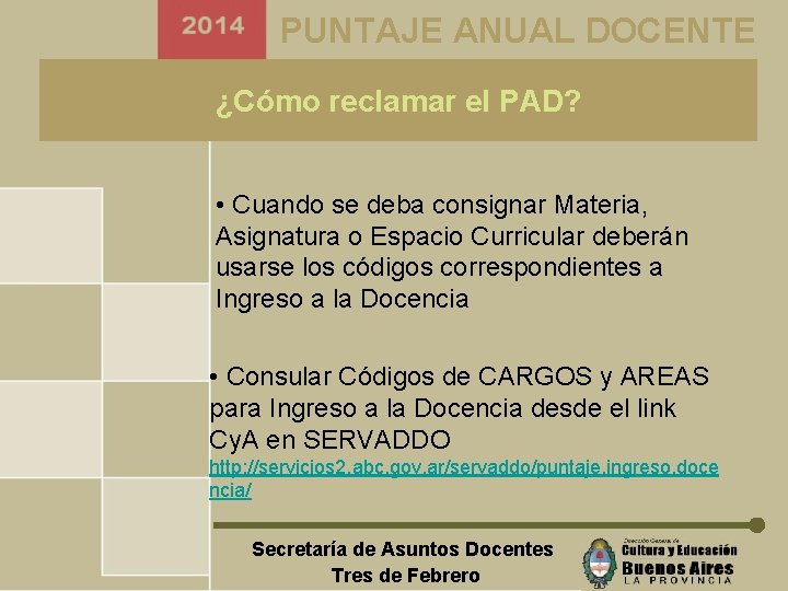 PUNTAJE ANUAL DOCENTE ¿Cómo reclamar el PAD? • Cuando se deba consignar Materia, Asignatura