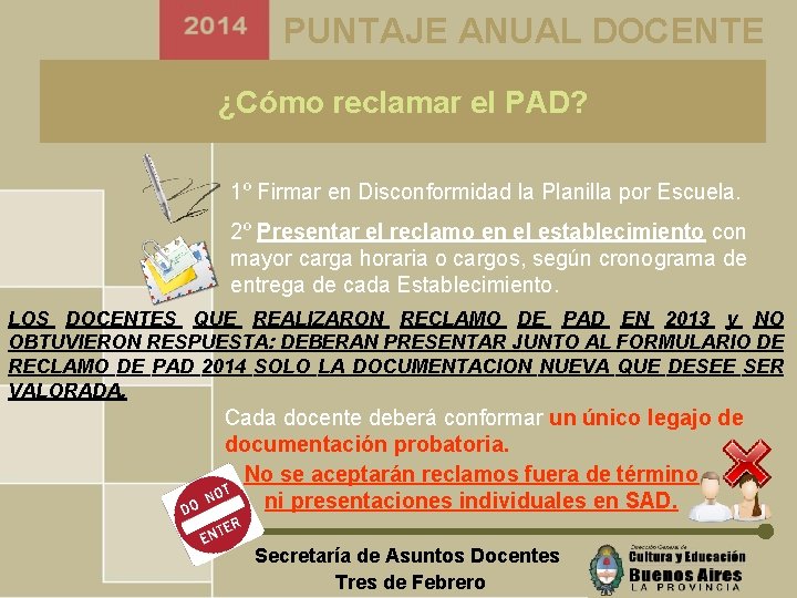 PUNTAJE ANUAL DOCENTE ¿Cómo reclamar el PAD? 1º Firmar en Disconformidad la Planilla por