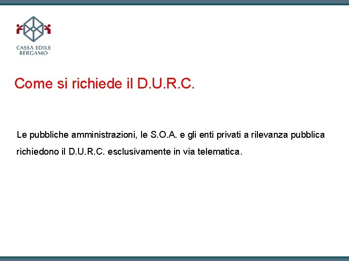 Come si richiede il D. U. R. C. Le pubbliche amministrazioni, le S. O.