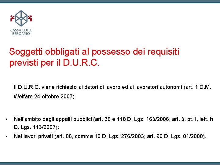 Soggetti obbligati al possesso dei requisiti previsti per il D. U. R. C. Il