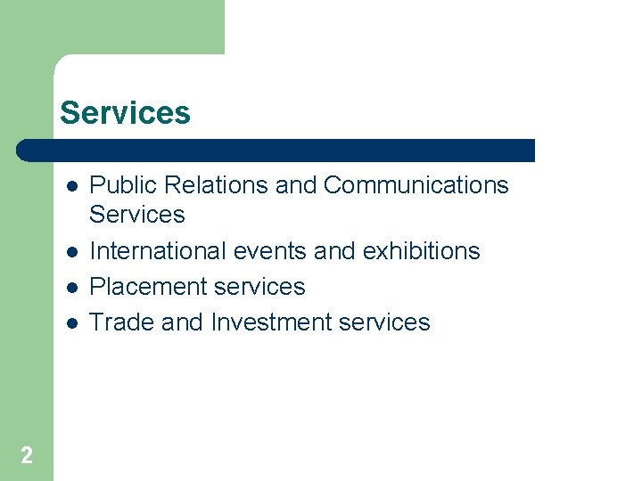 Services l l 2 Public Relations and Communications Services International events and exhibitions Placement