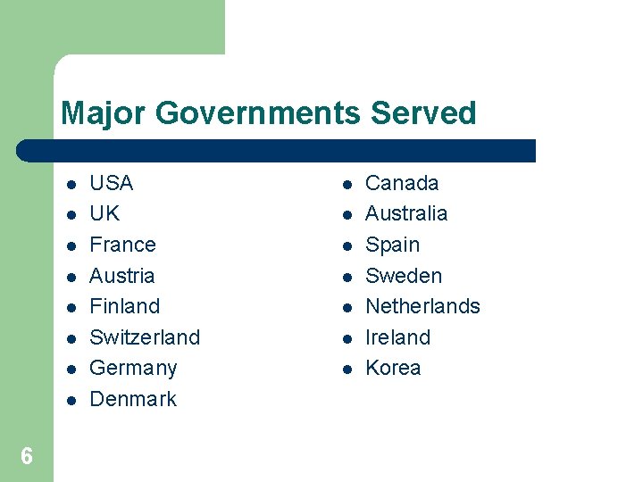 Major Governments Served l l l l 6 USA UK France Austria Finland Switzerland