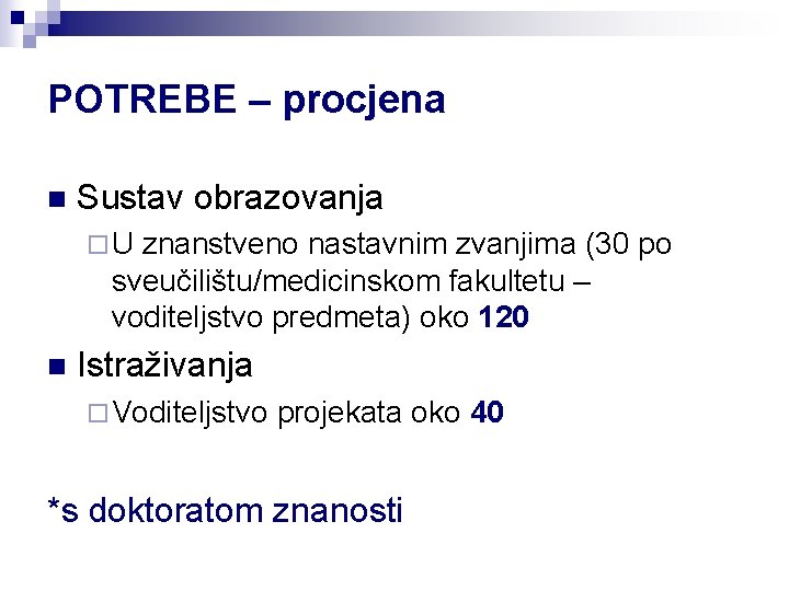 POTREBE – procjena n Sustav obrazovanja ¨U znanstveno nastavnim zvanjima (30 po sveučilištu/medicinskom fakultetu