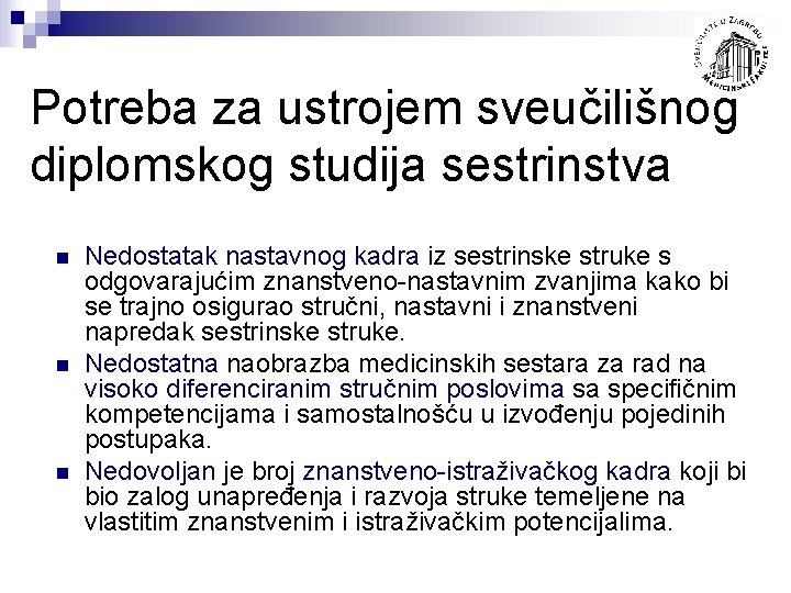 Potreba za ustrojem sveučilišnog diplomskog studija sestrinstva n n n Nedostatak nastavnog kadra iz