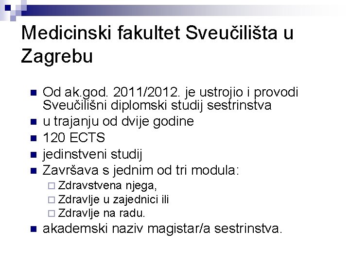 Medicinski fakultet Sveučilišta u Zagrebu n n n Od ak. god. 2011/2012. je ustrojio
