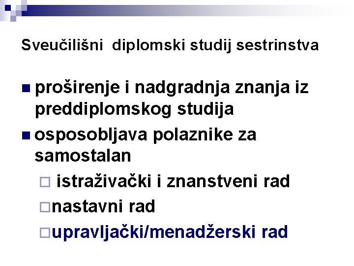 Sveučilišni diplomski studij sestrinstva n proširenje i nadgradnja znanja iz preddiplomskog studija n osposobljava