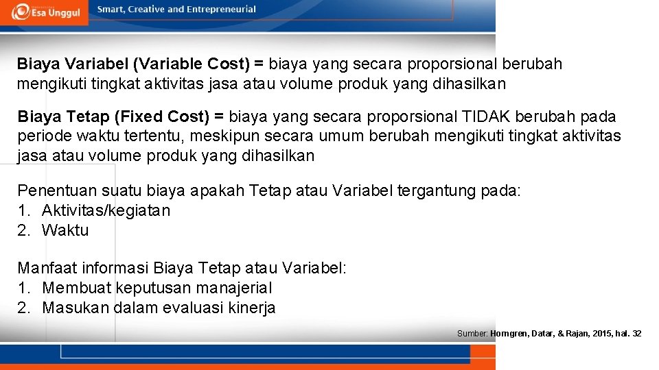 Biaya Variabel (Variable Cost) = biaya yang secara proporsional berubah mengikuti tingkat aktivitas jasa