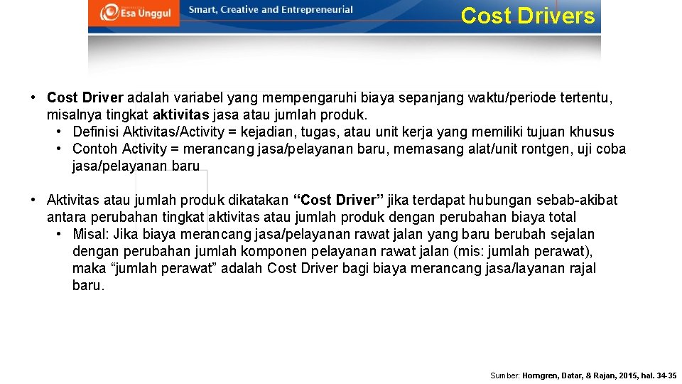 Cost Drivers • Cost Driver adalah variabel yang mempengaruhi biaya sepanjang waktu/periode tertentu, misalnya