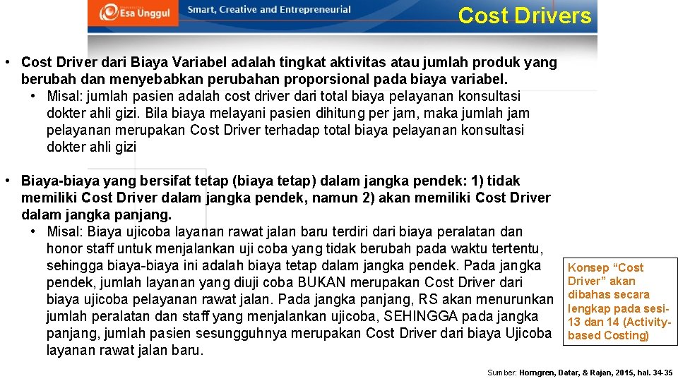 Cost Drivers • Cost Driver dari Biaya Variabel adalah tingkat aktivitas atau jumlah produk