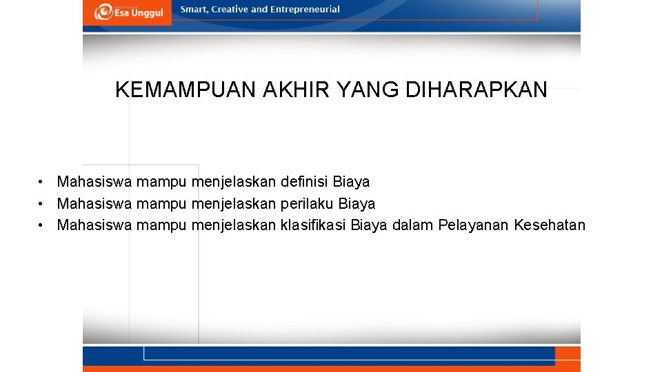 KEMAMPUAN AKHIR YANG DIHARAPKAN • Mahasiswa mampu menjelaskan definisi Biaya • Mahasiswa mampu menjelaskan