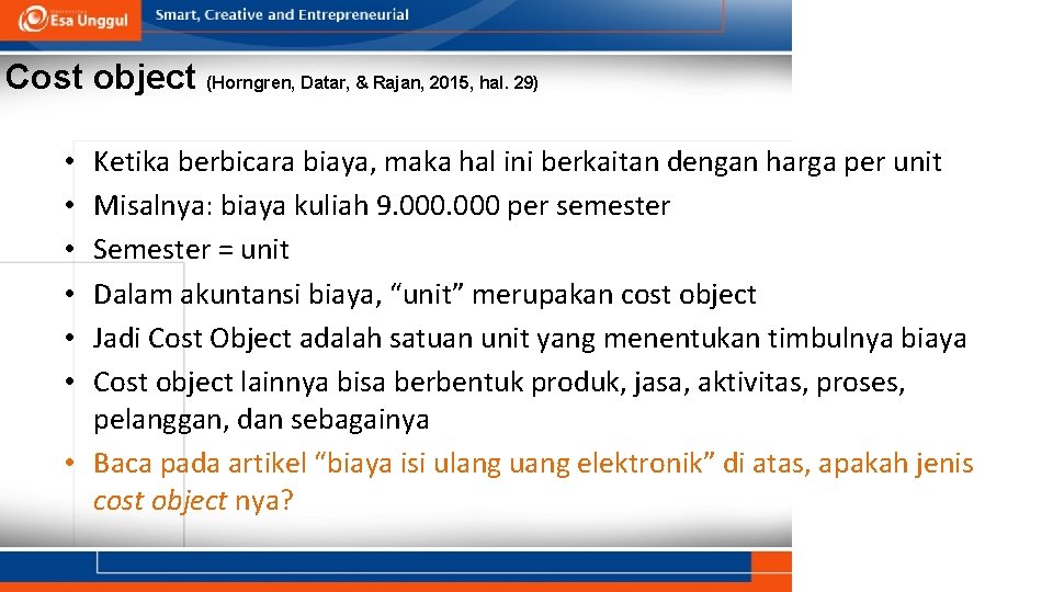 Cost object (Horngren, Datar, & Rajan, 2015, hal. 29) Ketika berbicara biaya, maka hal