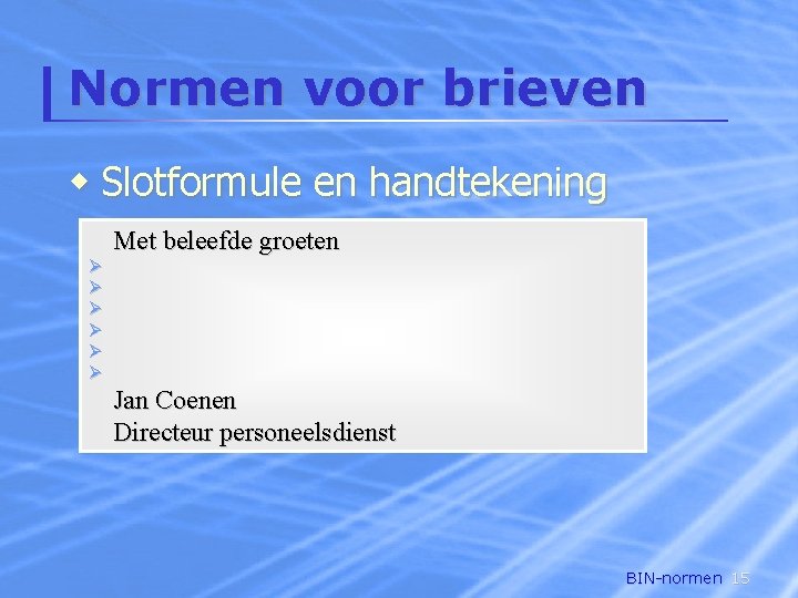 Normen voor brieven w Slotformule en handtekening Met beleefde groeten Jan Coenen Directeur personeelsdienst