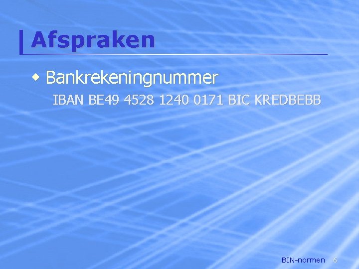 Afspraken w Bankrekeningnummer IBAN BE 49 4528 1240 0171 BIC KREDBEBB BIN-normen 6 
