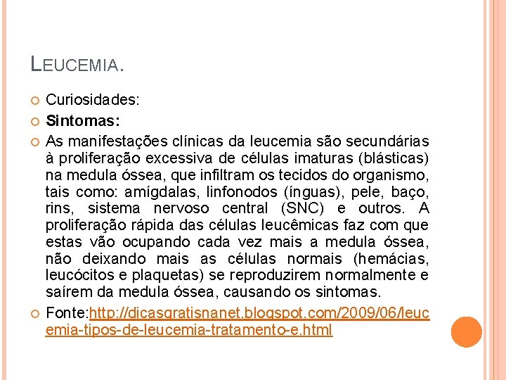 LEUCEMIA. Curiosidades: Sintomas: As manifestações clínicas da leucemia são secundárias à proliferação excessiva de