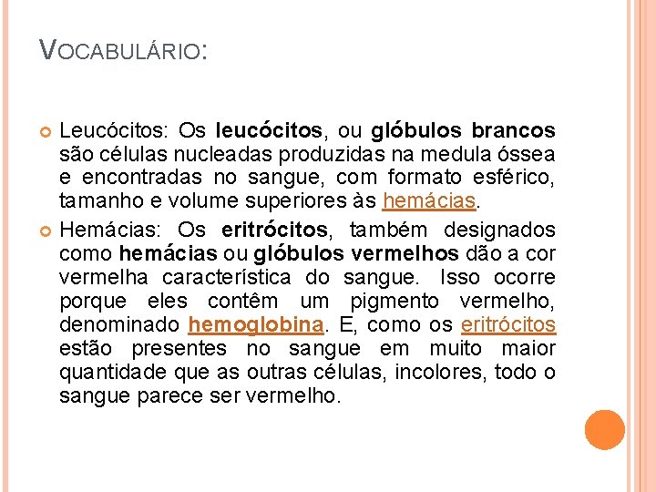 VOCABULÁRIO: Leucócitos: Os leucócitos, ou glóbulos brancos são células nucleadas produzidas na medula óssea