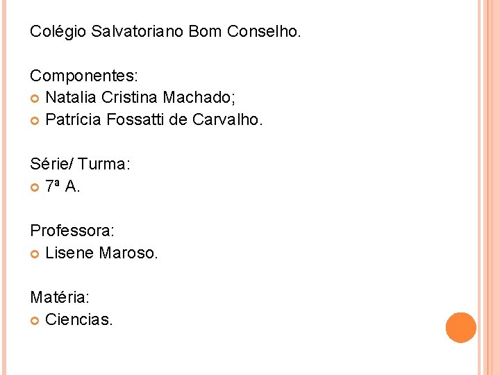 Colégio Salvatoriano Bom Conselho. Componentes: Natalia Cristina Machado; Patrícia Fossatti de Carvalho. Série/ Turma: