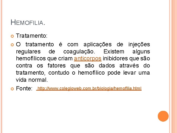 HEMOFILIA. Tratamento: O tratamento é com aplicações de injeções regulares de coagulação. Existem alguns