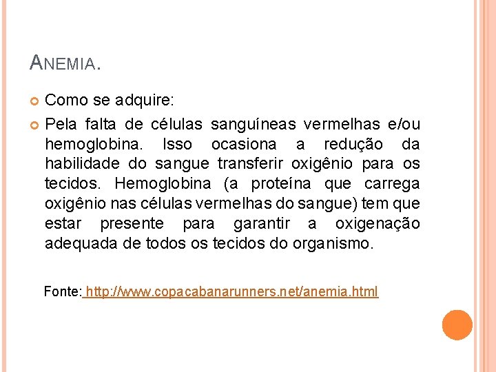 ANEMIA. Como se adquire: Pela falta de células sanguíneas vermelhas e/ou hemoglobina. Isso ocasiona