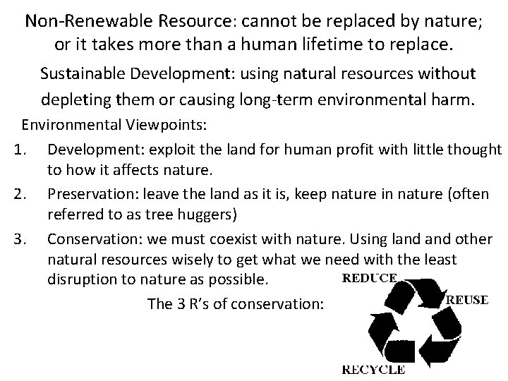 Non-Renewable Resource: cannot be replaced by nature; or it takes more than a human