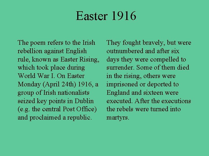 Easter 1916 The poem refers to the Irish rebellion against English rule, known as