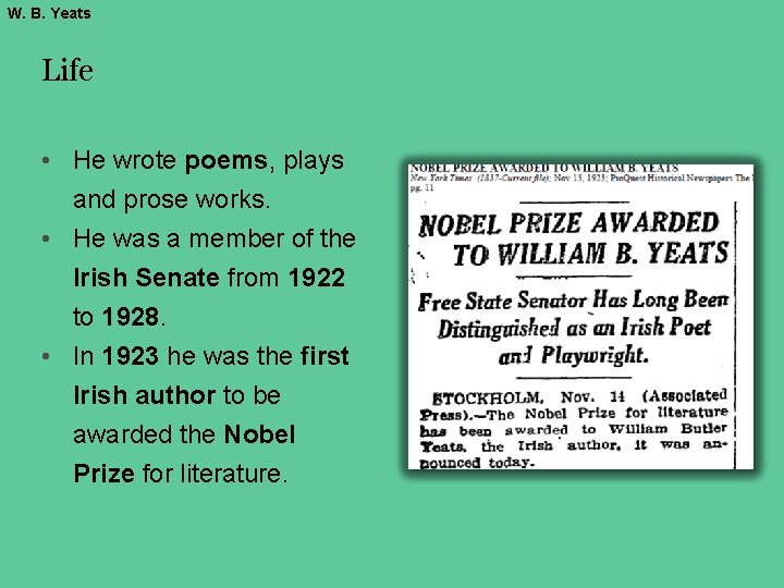 W. B. Yeats Life • He wrote poems, plays and prose works. • He