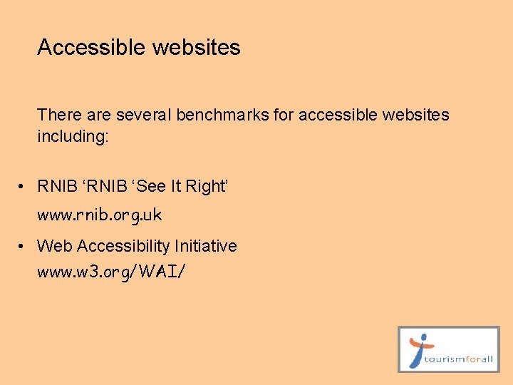 Accessible websites There are several benchmarks for accessible websites including: • RNIB ‘See It