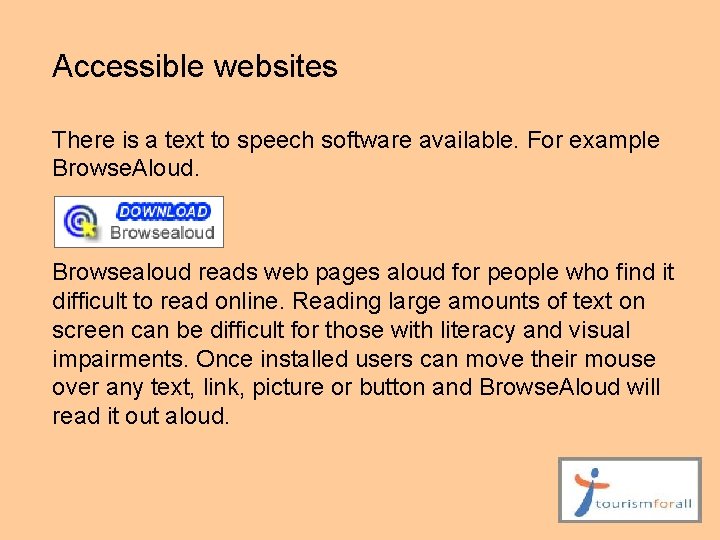 Accessible websites There is a text to speech software available. For example Browse. Aloud.