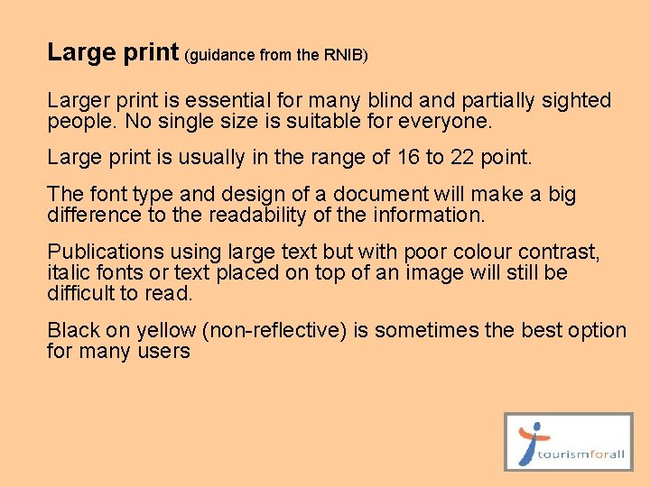 Large print (guidance from the RNIB) Larger print is essential for many blind and