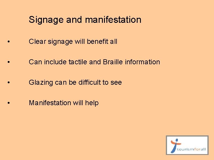 Signage and manifestation • Clear signage will benefit all • Can include tactile and