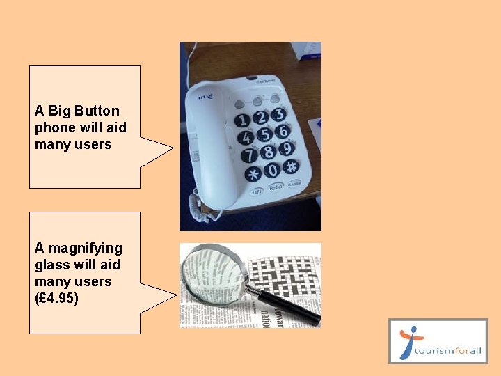 A Big Button phone will aid many users A magnifying glass will aid many