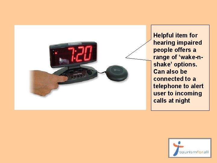  Helpful item for hearing impaired people offers a range of ‘wake-nshake’ options. Can