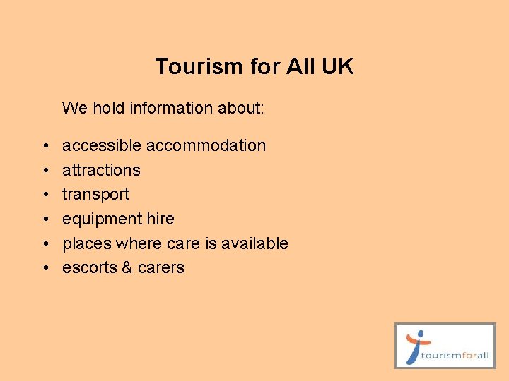 Tourism for All UK We hold information about: • • • accessible accommodation attractions