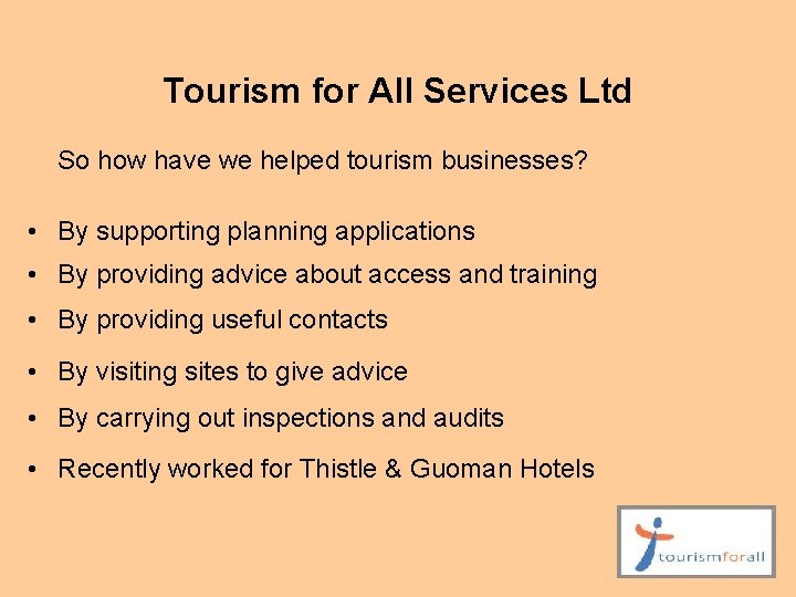 Tourism for All Services Ltd So how have we helped tourism businesses? • By