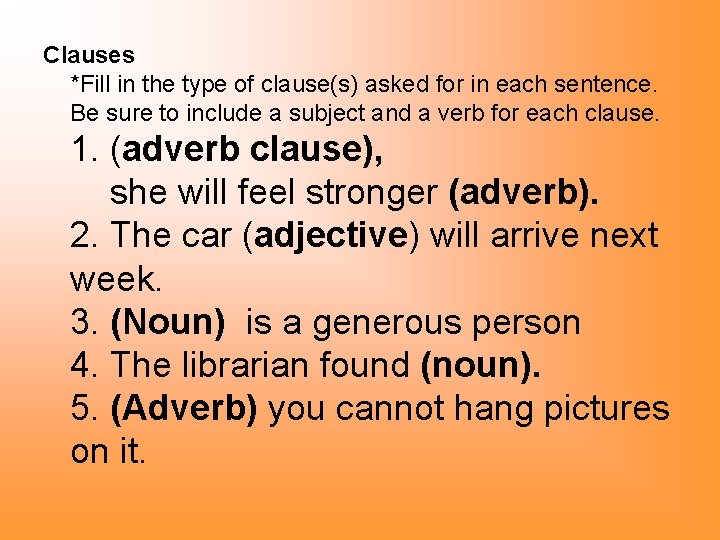 Clauses *Fill in the type of clause(s) asked for in each sentence. Be sure