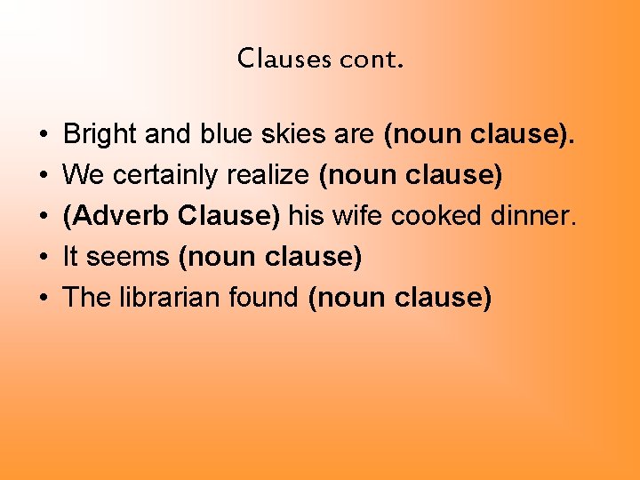 Clauses cont. • • • Bright and blue skies are (noun clause). We certainly