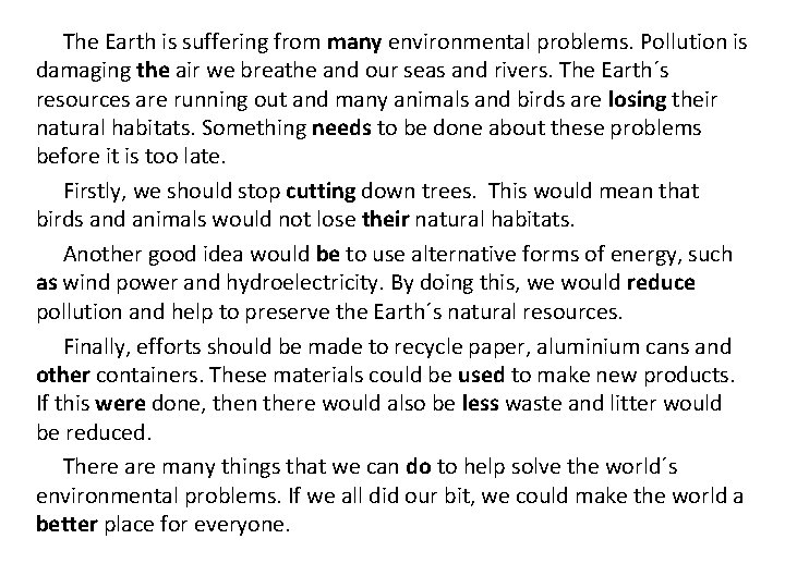 The Earth is suffering from many environmental problems. Pollution is damaging the air we