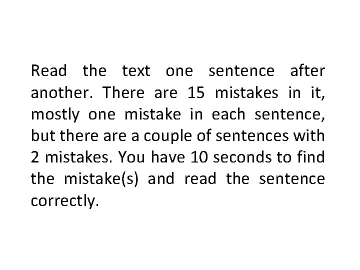 Read the text one sentence after another. There are 15 mistakes in it, mostly