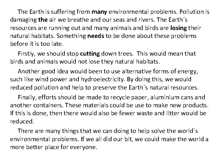 The Earth is suffering from many environmental problems. Pollution is damaging the air we