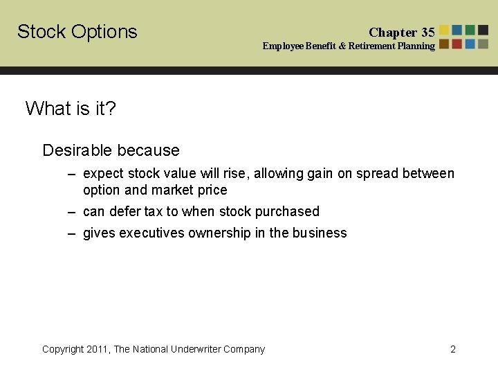 Stock Options Chapter 35 Employee Benefit & Retirement Planning What is it? Desirable because