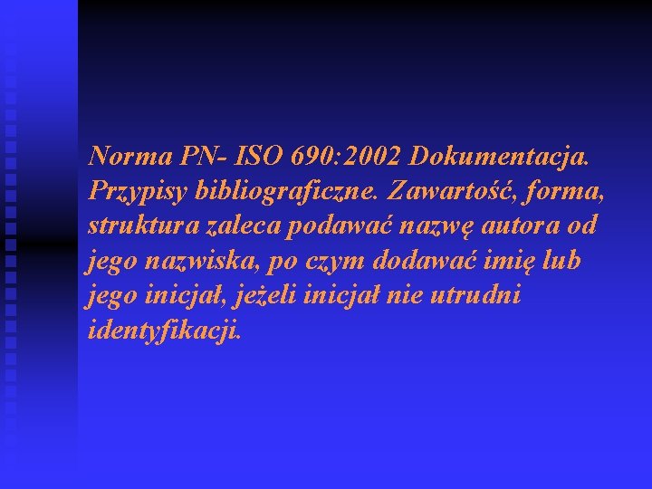 Norma PN- ISO 690: 2002 Dokumentacja. Przypisy bibliograficzne. Zawartość, forma, struktura zaleca podawać nazwę