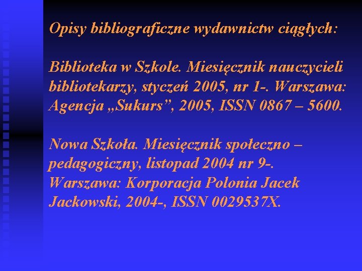 Opisy bibliograficzne wydawnictw ciągłych: Biblioteka w Szkole. Miesięcznik nauczycieli bibliotekarzy, styczeń 2005, nr 1