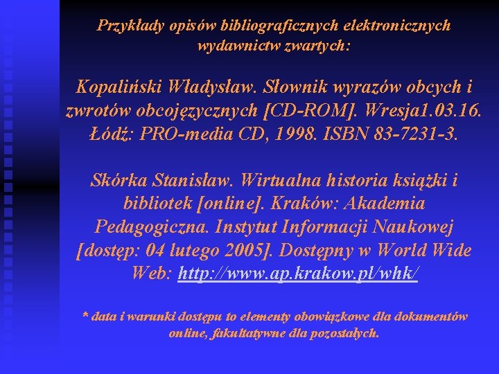 Przykłady opisów bibliograficznych elektronicznych wydawnictw zwartych: Kopaliński Władysław. Słownik wyrazów obcych i zwrotów obcojęzycznych
