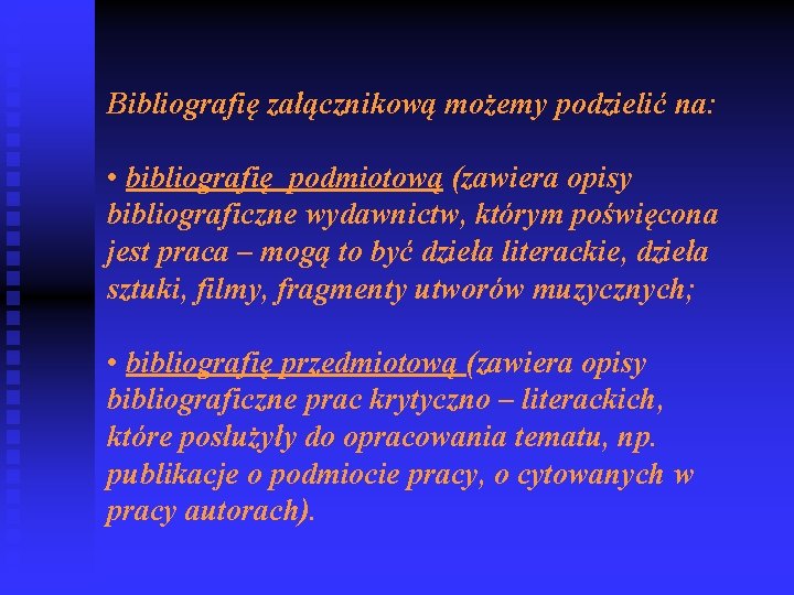 Bibliografię załącznikową możemy podzielić na: • bibliografię podmiotową (zawiera opisy bibliograficzne wydawnictw, którym poświęcona