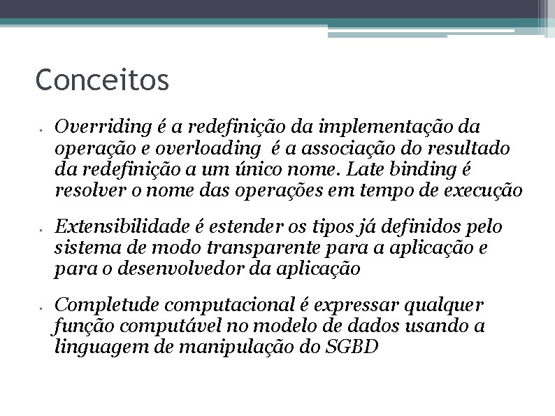 Conceitos • • • Overriding é a redefinição da implementação da operação e overloading