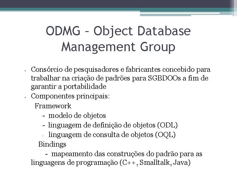 ODMG – Object Database Management Group Consórcio de pesquisadores e fabricantes concebido para trabalhar