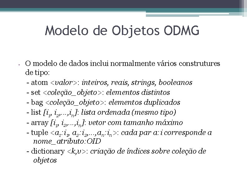 Modelo de Objetos ODMG • O modelo de dados inclui normalmente vários construtures de