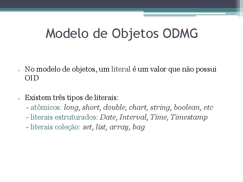 Modelo de Objetos ODMG • No modelo de objetos, um literal é um valor