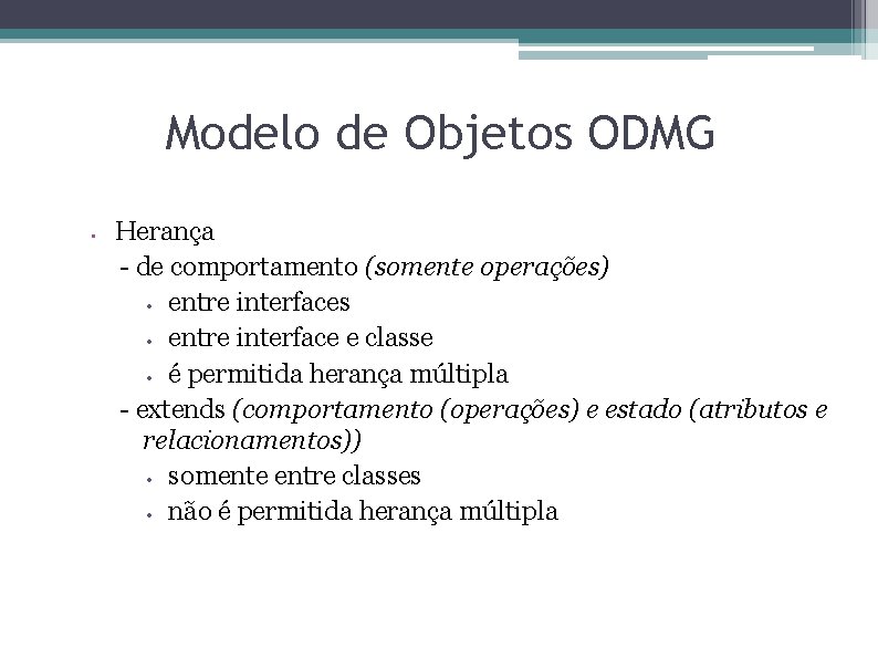 Modelo de Objetos ODMG • Herança - de comportamento (somente operações) entre interfaces entre